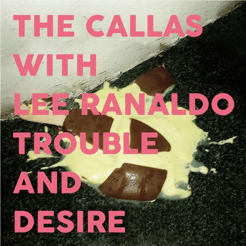 CALLAS WITH LEE RANALDO - Trouble and desire CD