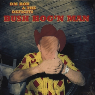 DM BOB & THE DEFICITS - Bush hog n man LP DM BOB & THE DEFICITS - Bush hog n man LP