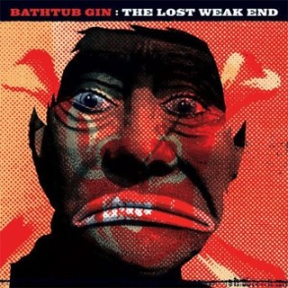 BATHTUB GIN - The lost weak end LP BATHTUB GIN - The lost weak end LP