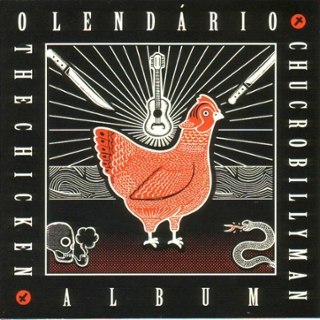 O LENDARIO CHUCROBILLYMAN - The chicken album 10 O LENDARIO CHUCROBILLYMAN - The chicken album 10