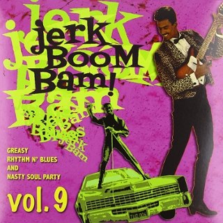V/A - Jerk boom bam Vol.9:Greasy Rhythm & Soul Party pt.9 LP V/A - Jerk boom bam Vol.9:Greasy Rhythm & Soul Party pt.9 LP