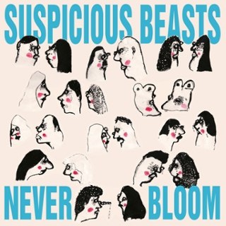 SUSPICIOUS BEASTS - Never bloom LP SUSPICIOUS BEASTS - Never bloom LP