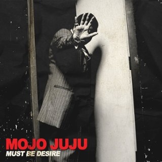 MOJO JUJU - Must be desire 7 MOJO JUJU - Must be desire 7