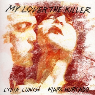 LYDIA LUNCH & MARC HURTADO - My lover the killer LP LYDIA LUNCH & MARC HURTADO - My lover the killer LP