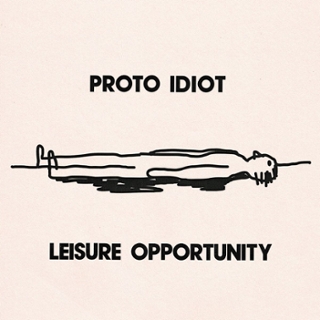 PROTO IDIOT - Leisure opportunity LP PROTO IDIOT - Leisure opportunity LP