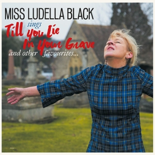 MISS LUDELLA BLACK - Till you lie in your grave CD MISS LUDELLA BLACK - Till you lie in your grave CD