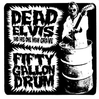 DEAD ELVIS & HIS GRAVEMEN - Fifty gallon drum 7