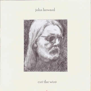 JOHN HOWARD - Cut the wire CD JOHN HOWARD - Cut the wire CD