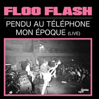 FLOO FLASH - Pendu au telephone/mon epoque (live) 7 FLOO FLASH - Pendu au telephone/mon epoque (live) 7