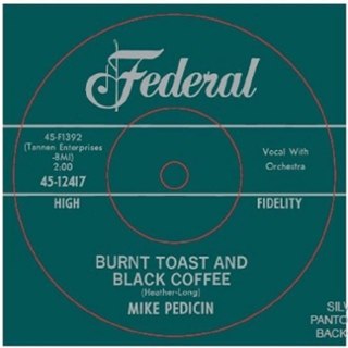 MIKE PEDICIN - Burnt toast and black coffee/you gotta go 7 MIKE PEDICIN - Burnt toast and black coffee/you gotta go 7