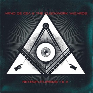 ARNO DE CEA & THE CLOCKWORK WIZARDS - Retrofuturisme 1&2 CD ARNO DE CEA & THE CLOCKWORK WIZARDS - Retrofuturisme 1&2 CD