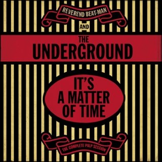 REVEREND BEAT-MAN & THE UNDERGROUND - It's a matter of time-the complete palp session LP REVEREND BEAT-MAN & THE UNDERGROUND - It's a matter of time-the complete palp session LP