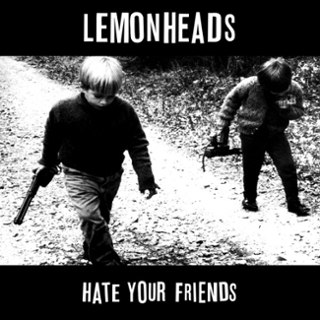 LEMONHEADS - Hate your friends (black vinyl) LP LEMONHEADS - Hate your friends (black vinyl) LP