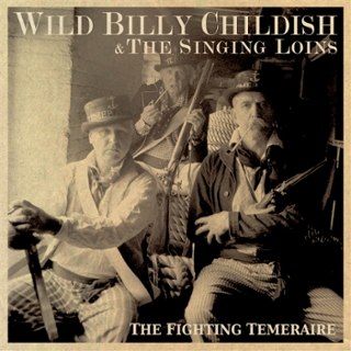 WILD BILLY CHILDISH & THE SINGING LOINS - The fighting temeraire LP WILD BILLY CHILDISH & THE SINGING LOINS - The fighting temeraire LP