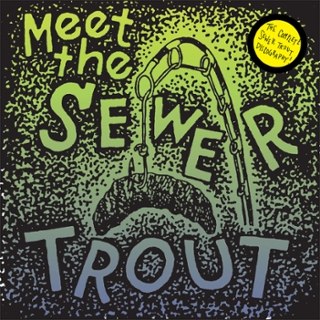 SEWER TROUT - Meet the Sewer Trout: complete discography LP SEWER TROUT - Meet the Sewer Trout: complete discography LP
