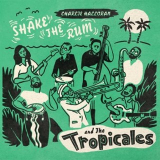 CHARLIE & THE TROPICALES - Shake the rum LP