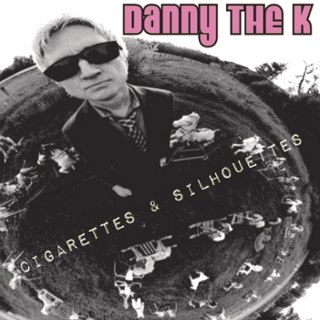 DANNY THE K - Cigarettes & silhouettes CD DANNY THE K - Cigarettes & silhouettes CD
