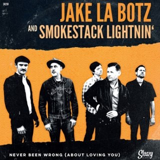 JAKE LA BOTZ AND SMOKESTACK LIGHTNIN - Never been wrong (about you) 7 JAKE LA BOTZ AND SMOKESTACK LIGHTNIN - Never been wrong (about you) 7