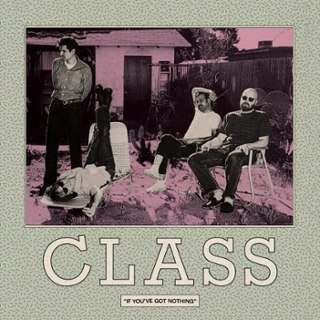 CLASS - If you've got nothing LP CLASS - If you've got nothing LP