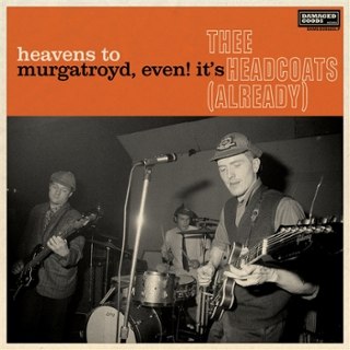 THEE HEADCOATS - Heavens to murgatroyd, even! it's Thee Headcoats LP THEE HEADCOATS - Heavens to murgatroyd, even! it's Thee Headcoats LP
