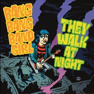 BANG BANG BAND GIRL / THEY WALK AT NIGHT - Split 7 BANG BANG BAND GIRL / THEY WALK AT NIGHT - Split 7