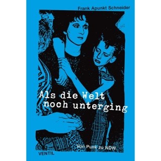 FRANK APUNKT SCHNEIDER - Als die welt noch unterging - von punk zu ndw Book FRANK APUNKT SCHNEIDER - Als die welt noch unterging - von punk zu ndw Book