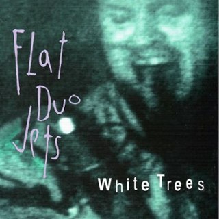 FLAT DUO JETS - White trees (white tree vinyl) LP FLAT DUO JETS - White trees (white tree vinyl) LP