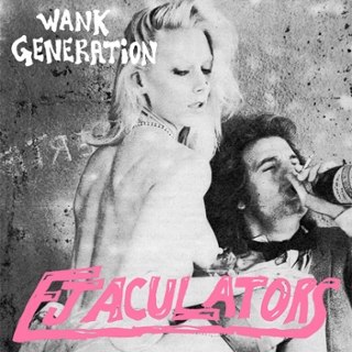 EJACULATORS - Wank generation 7 EJACULATORS - Wank generation 7