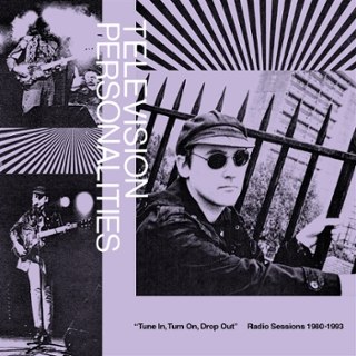 TELEVISION PERSONALITIES - Tune in, turn on, drop out: radio sessions (1980-1993) DoLP TELEVISION PERSONALITIES - Tune in, turn on, drop out: radio sessions (1980-1993) DoLP
