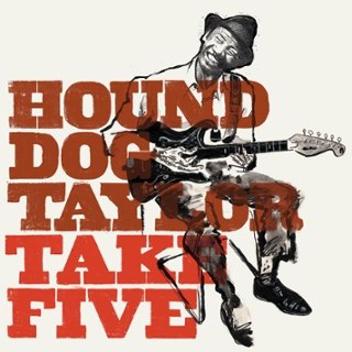 HOUND DOG TAYLOR - Take Five 10 HOUND DOG TAYLOR - Take Five 10