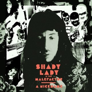 SHADY LADY & THE MALEFACTOR - A nickname LP SHADY LADY & THE MALEFACTOR - A nickname LP