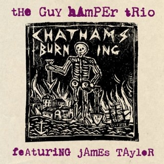 GUY HAMPER TRIO FEATURING JAMES TAYLOR - Chatham's burning 7 GUY HAMPER TRIO FEATURING JAMES TAYLOR - Chatham's burning 7