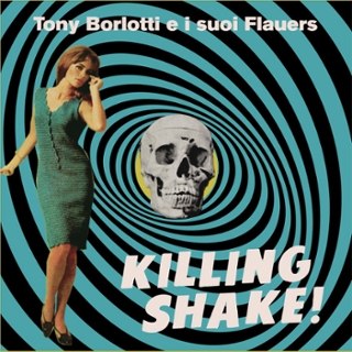TONY BORLOTTI E I SUOI FLAUERS - Killing shake LP TONY BORLOTTI E I SUOI FLAUERS - Killing shake LP