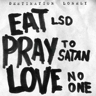 DESTINATION LONELY - Eat lsd, pray to satan, love no one LP DESTINATION LONELY - Eat lsd, pray to satan, love no one LP