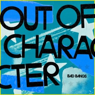 BAD BANGS - Out of character LP BAD BANGS - Out of character LP