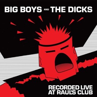 BIG BOYS AND THE DICKS - Live at raoul's club LP BIG BOYS AND THE DICKS - Live at raoul's club LP