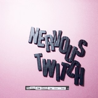 NERVOUS TWITCH - The day job gets in the way LP