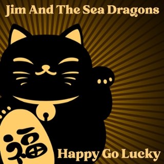 JIM & THE SEA DRAGONS - Happy go lucky CD