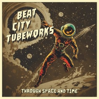 BEAT CITY TUBEWORKS - Through space and time LP