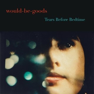WOULD-BE-GOODS - Tears before bedtime LP