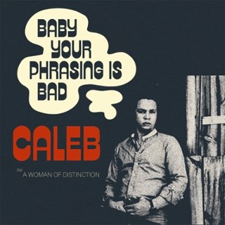CALEB - Baby your phrasing is bad 7
