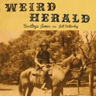 WEIRD HERALD - Saratoga james/just yesterday 7