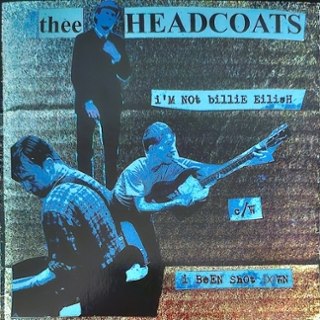 THEE HEADCOATS - I'm not Billie Eilish/Shot down 7