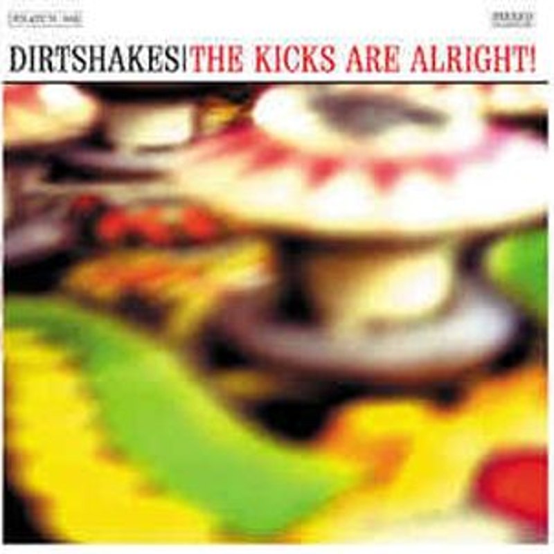 DIRTSHAKES - The kicks are alright 10