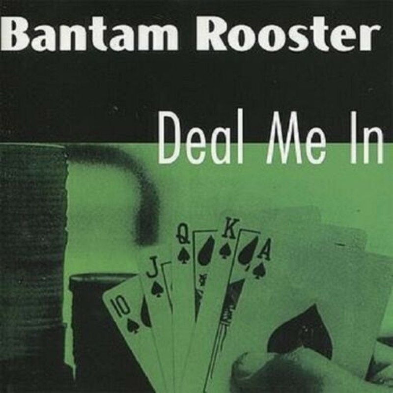 BANTAM ROOSTER - Deal me in CD