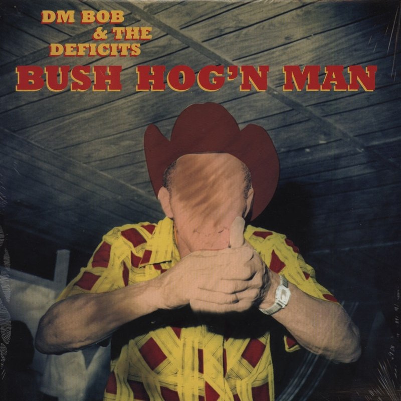 DM BOB & THE DEFICITS - Bush hog n man CD