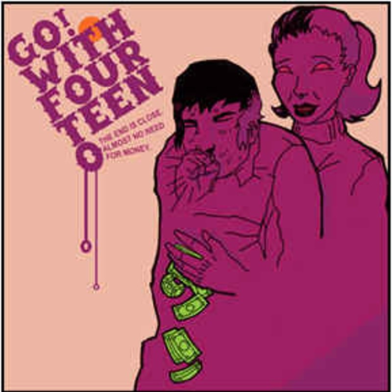 GO! WITH FOURTEEN O - The end is near almost no need for CD