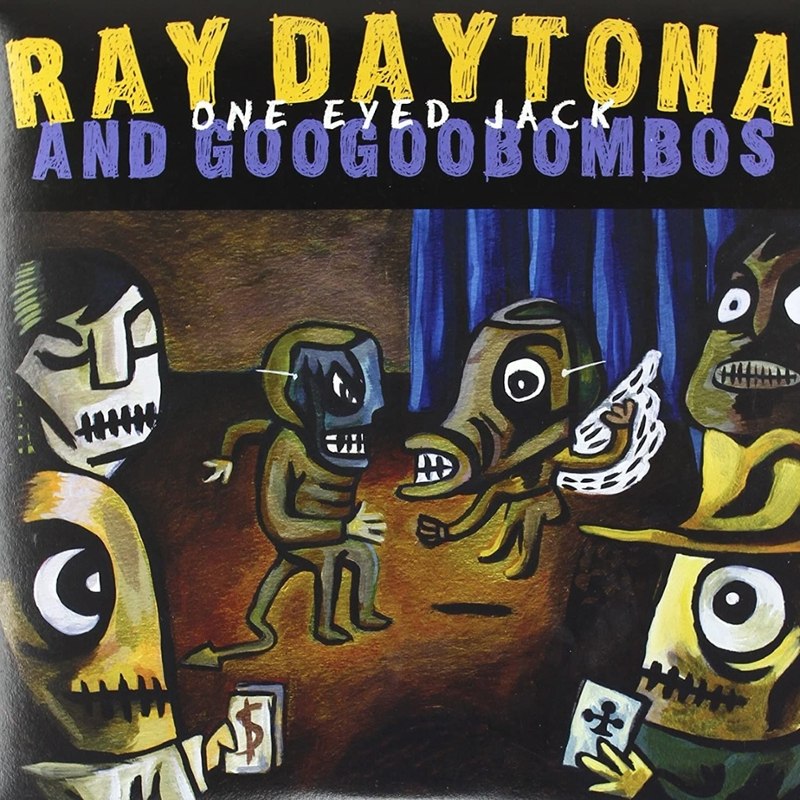 RAY DAYTONA AND GOOGOOBOMBOS - One eyed jack CD