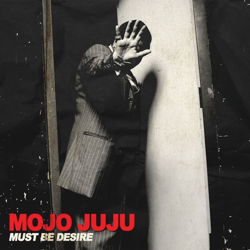 MOJO JUJU - Must be desire 7