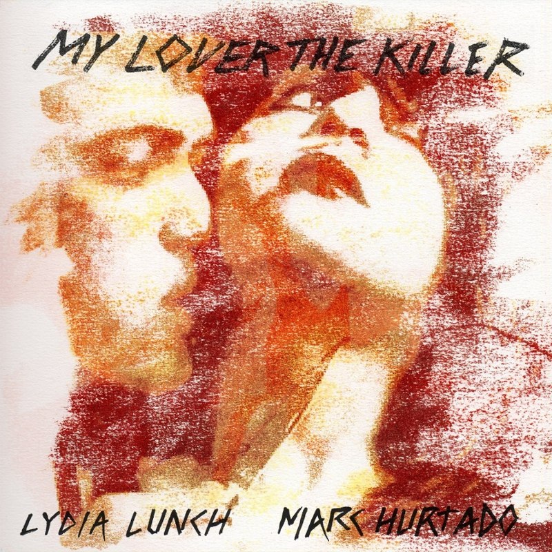 LYDIA LUNCH & MARC HURTADO - My lover the killer CD